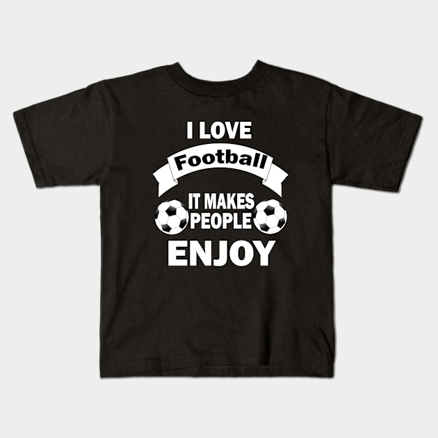 I love football, It makes people enjoy Kids T-Shirt by Emma-shopping